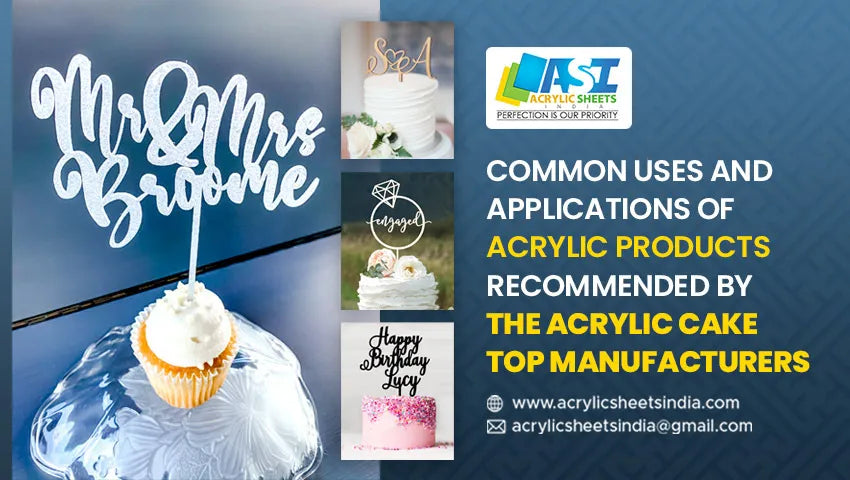 Uses Of Acrylic Products Recommended by the Acrylic Cake Top Manufacturers - Acrylic Sheets India
